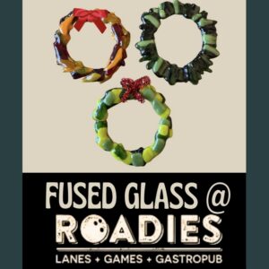 Fused Glass @ Roadies